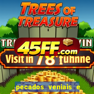 pecados veniais e mortais lista